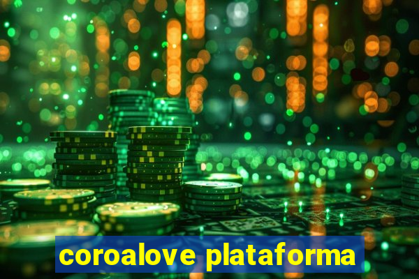 coroalove plataforma